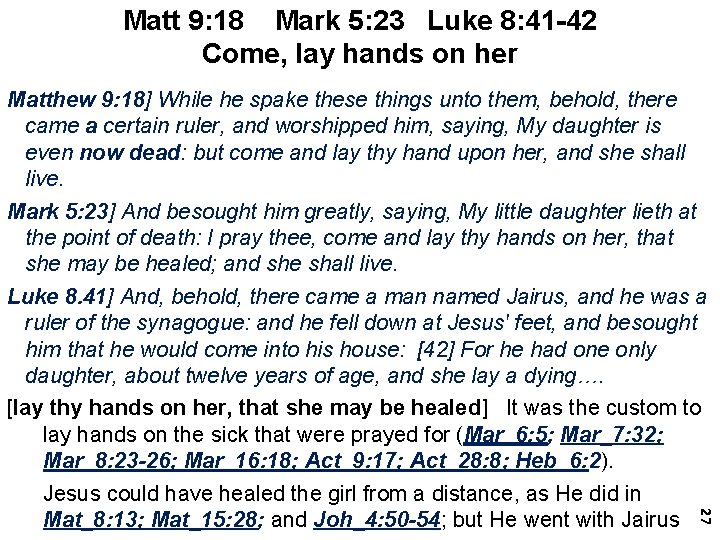 Matt 9: 18 Mark 5: 23 Luke 8: 41 -42 Come, lay hands on