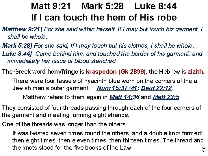 Matt 9: 21 Mark 5: 28 Luke 8: 44 If I can touch the