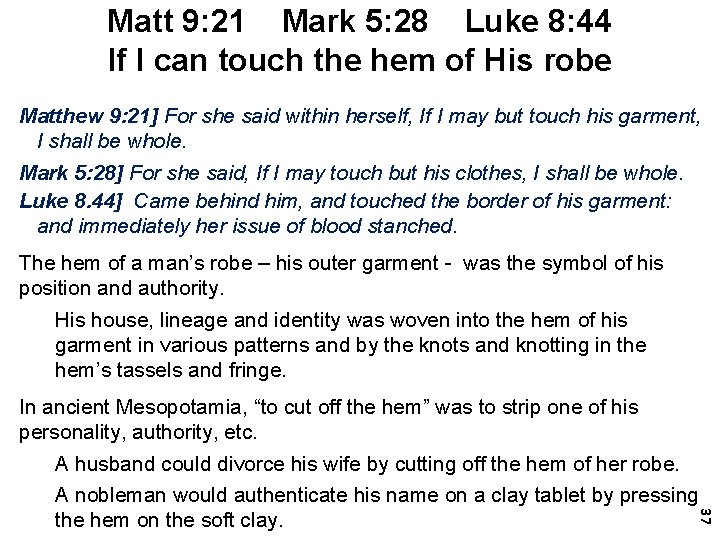 Matt 9: 21 Mark 5: 28 Luke 8: 44 If I can touch the