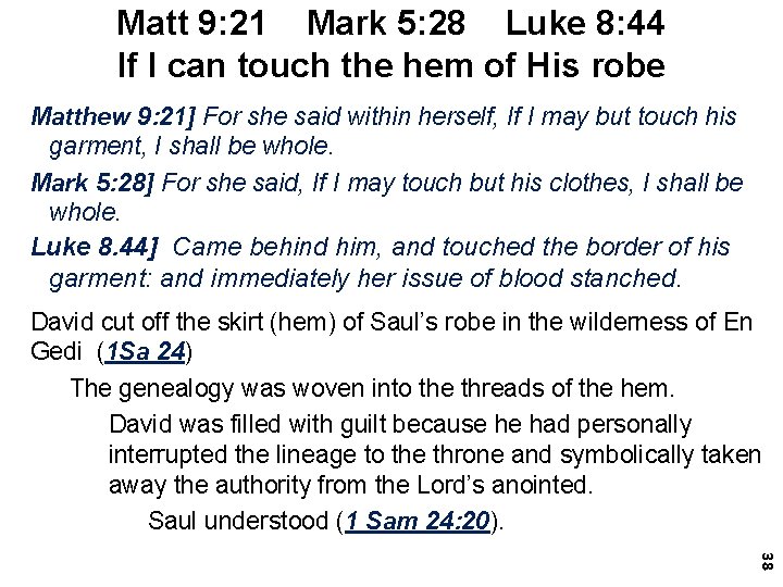 Matt 9: 21 Mark 5: 28 Luke 8: 44 If I can touch the