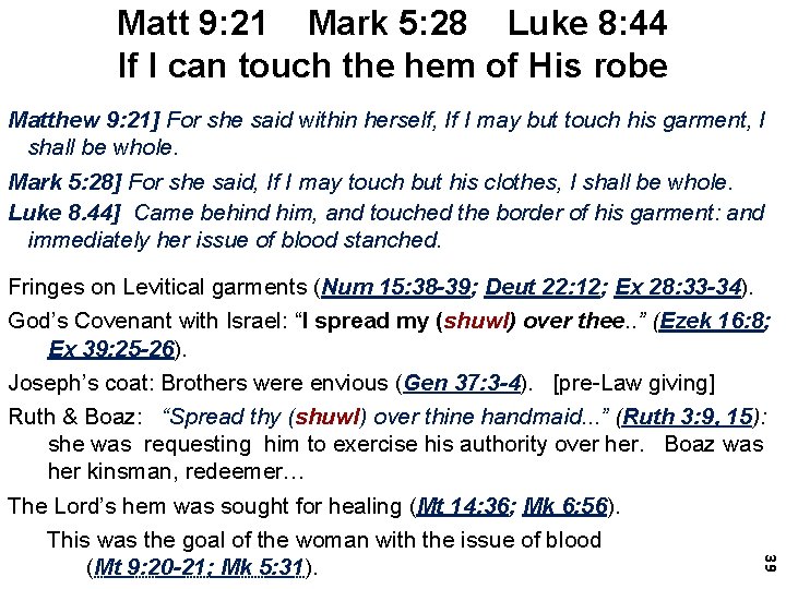 Matt 9: 21 Mark 5: 28 Luke 8: 44 If I can touch the