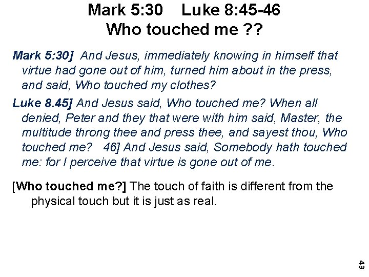 Mark 5: 30 Luke 8: 45 -46 Who touched me ? ? Mark 5: