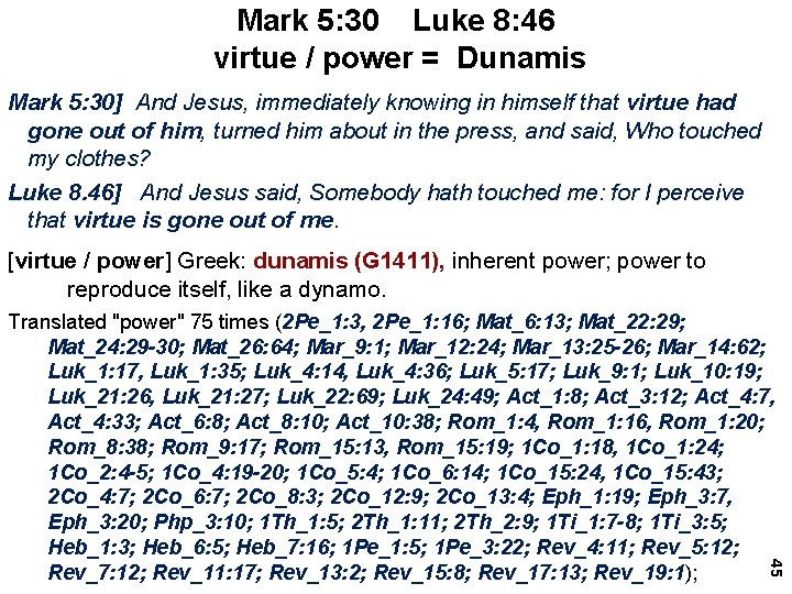 Mark 5: 30 Luke 8: 46 virtue / power = Dunamis Mark 5: 30]