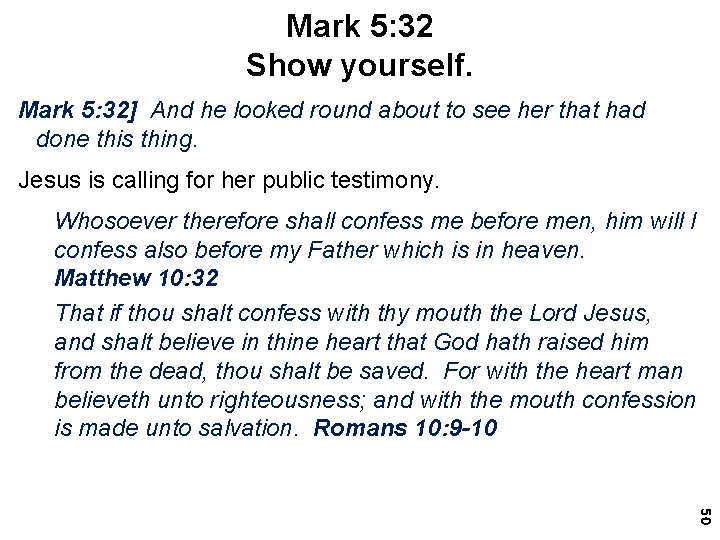 Mark 5: 32 Show yourself. Mark 5: 32] And he looked round about to
