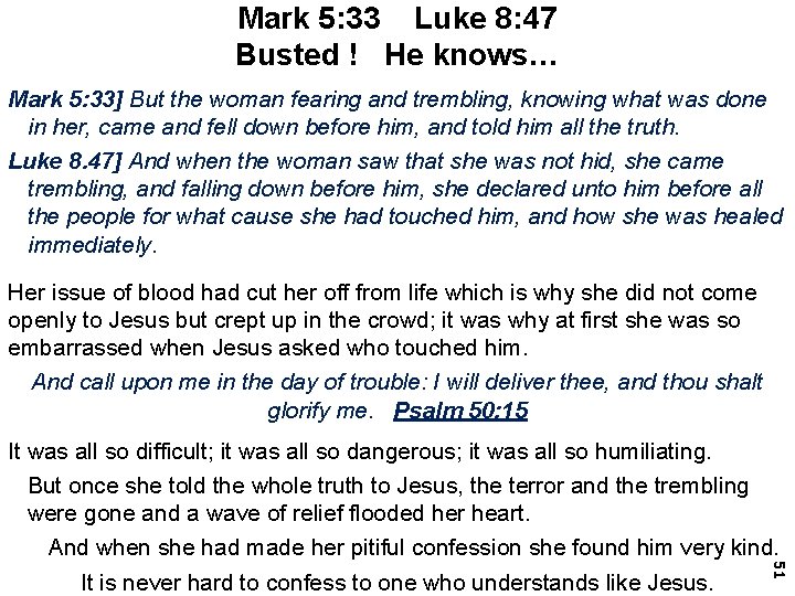 Mark 5: 33 Luke 8: 47 Busted ! He knows… Mark 5: 33] But