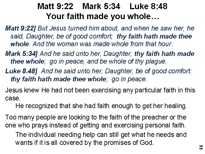 Matt 9: 22 Mark 5: 34 Luke 8: 48 Your faith made you whole…