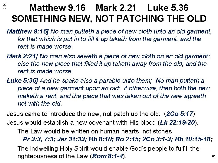 58 Matthew 9. 16 Mark 2. 21 Luke 5. 36 SOMETHING NEW, NOT PATCHING