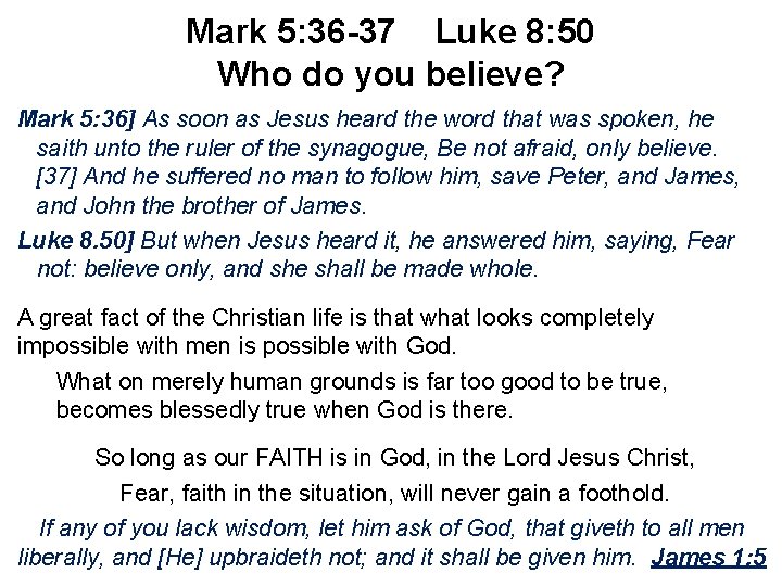 Mark 5: 36 -37 Luke 8: 50 Who do you believe? Mark 5: 36]