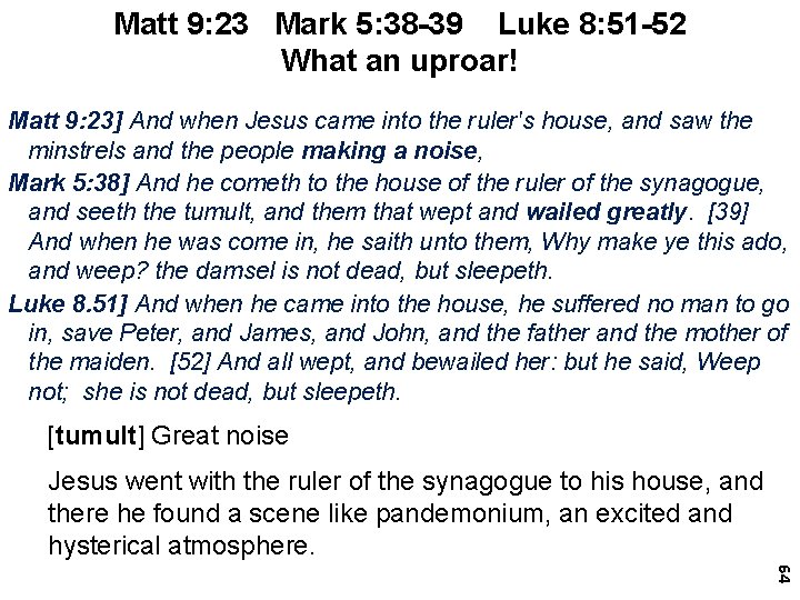 Matt 9: 23 Mark 5: 38 -39 Luke 8: 51 -52 What an uproar!