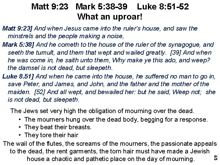 Matt 9: 23 Mark 5: 38 -39 Luke 8: 51 -52 What an uproar!