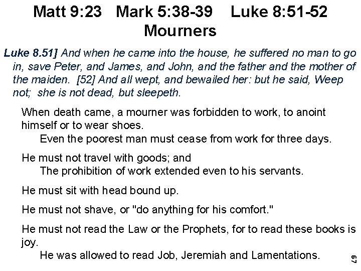 Matt 9: 23 Mark 5: 38 -39 Luke 8: 51 -52 Mourners Luke 8.