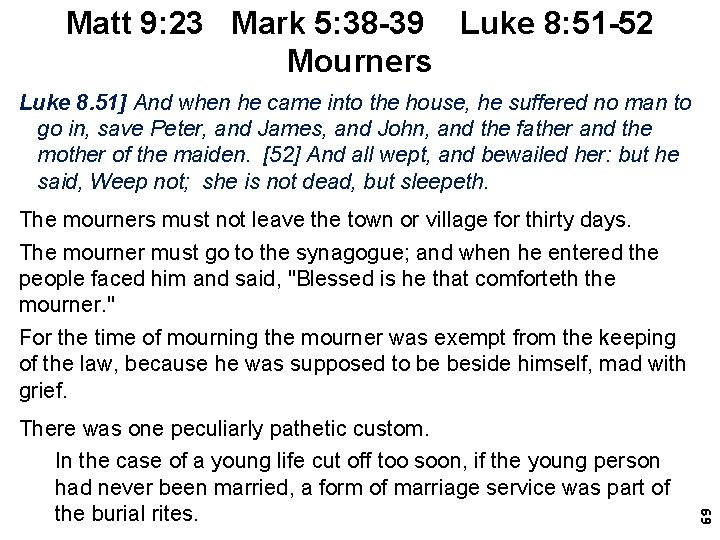 Matt 9: 23 Mark 5: 38 -39 Luke 8: 51 -52 Mourners Luke 8.