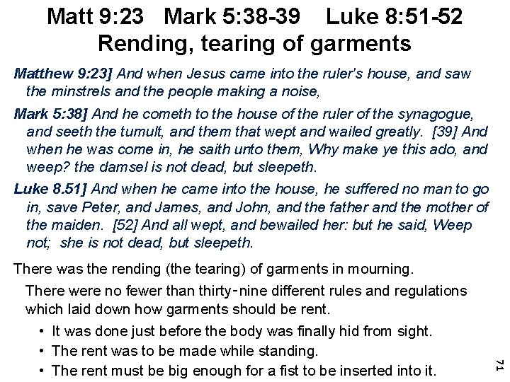 Matt 9: 23 Mark 5: 38 -39 Luke 8: 51 -52 Rending, tearing of