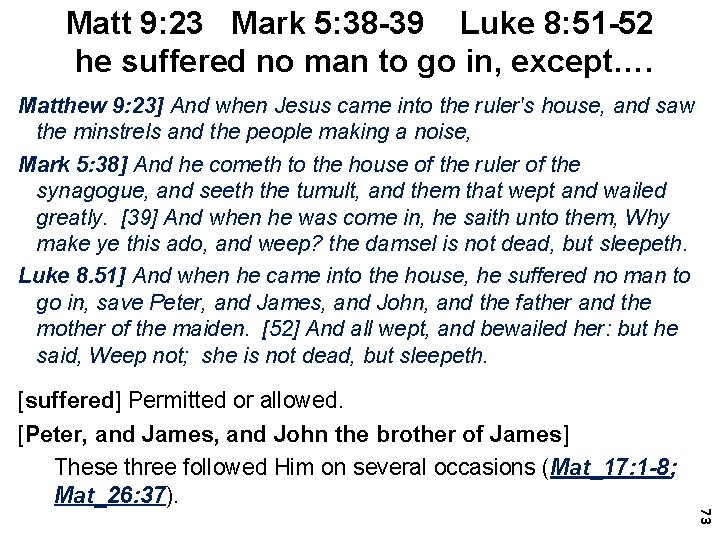 Matt 9: 23 Mark 5: 38 -39 Luke 8: 51 -52 he suffered no