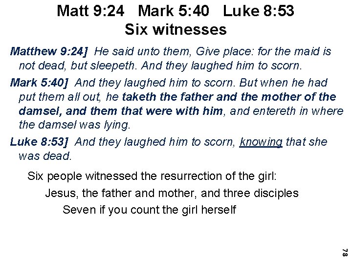 Matt 9: 24 Mark 5: 40 Luke 8: 53 Six witnesses Matthew 9: 24]