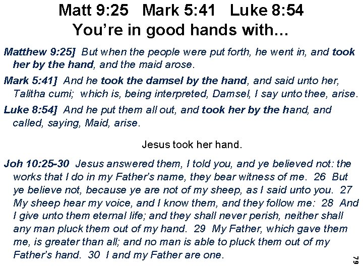 Matt 9: 25 Mark 5: 41 Luke 8: 54 You’re in good hands with…