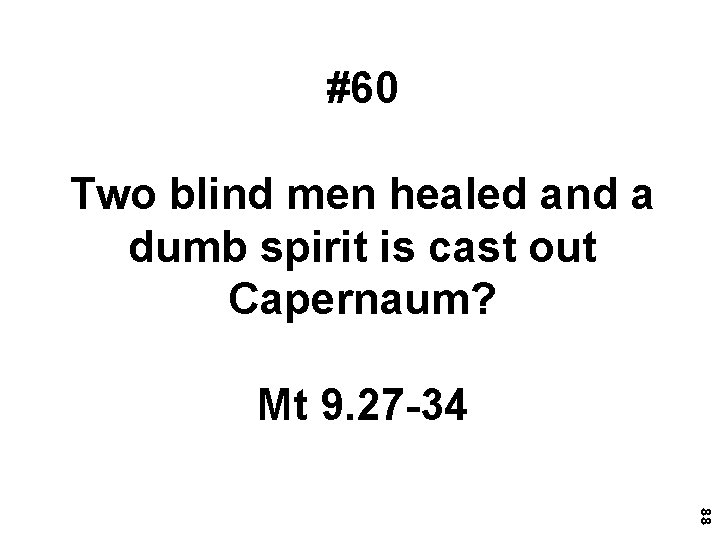 #60 Two blind men healed and a dumb spirit is cast out Capernaum? Mt