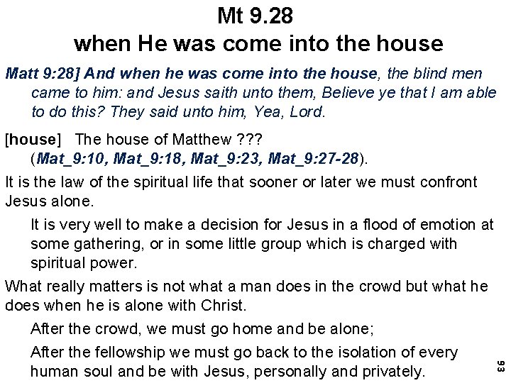 Mt 9. 28 when He was come into the house Matt 9: 28] And