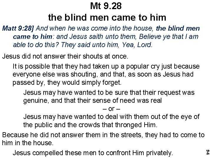 Mt 9. 28 the blind men came to him Matt 9: 28] And when