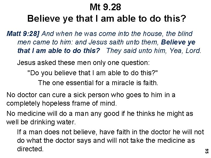 Mt 9. 28 Believe ye that I am able to do this? Matt 9: