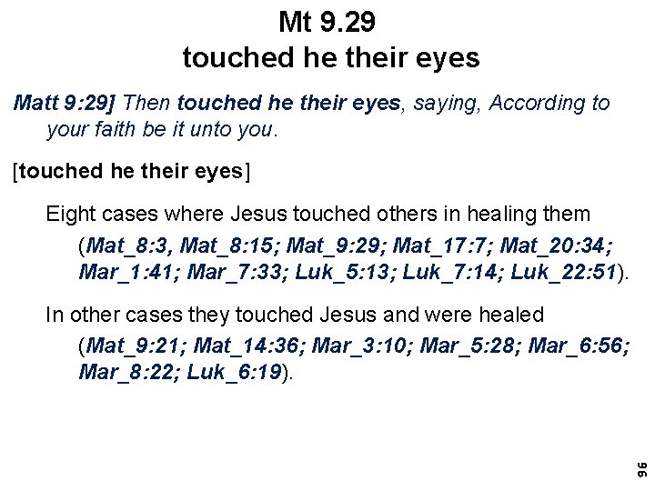 Mt 9. 29 touched he their eyes Matt 9: 29] Then touched he their