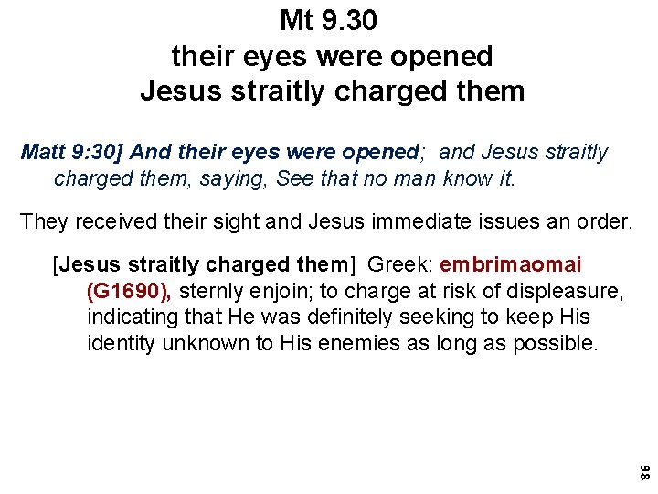Mt 9. 30 their eyes were opened Jesus straitly charged them Matt 9: 30]