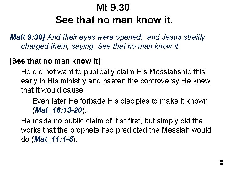 Mt 9. 30 See that no man know it. Matt 9: 30] And their