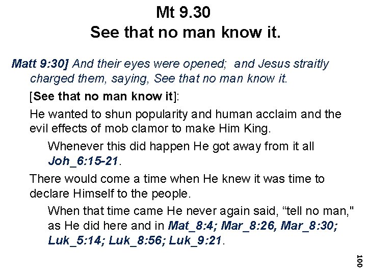 Mt 9. 30 See that no man know it. Matt 9: 30] And their