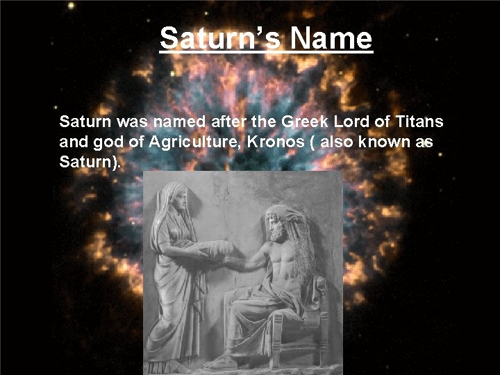 Saturn’s Name Saturn was named after the Greek Lord of Titans and god of