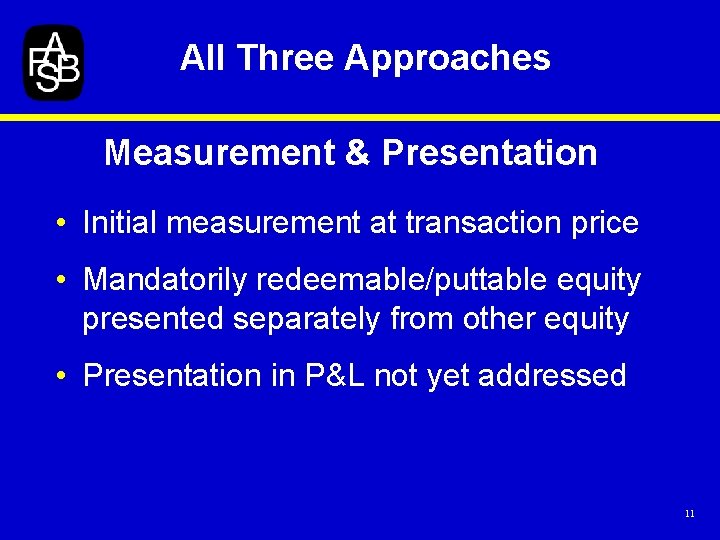 All Three Approaches Measurement & Presentation • Initial measurement at transaction price • Mandatorily