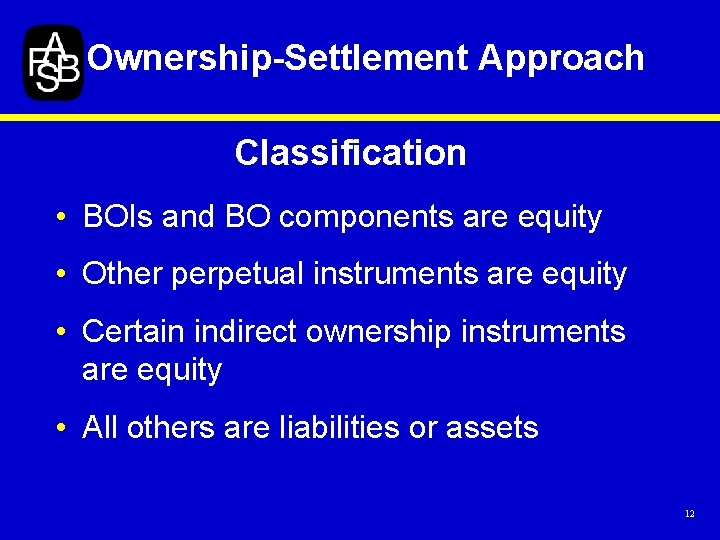 Ownership-Settlement Approach Classification • BOIs and BO components are equity • Other perpetual instruments