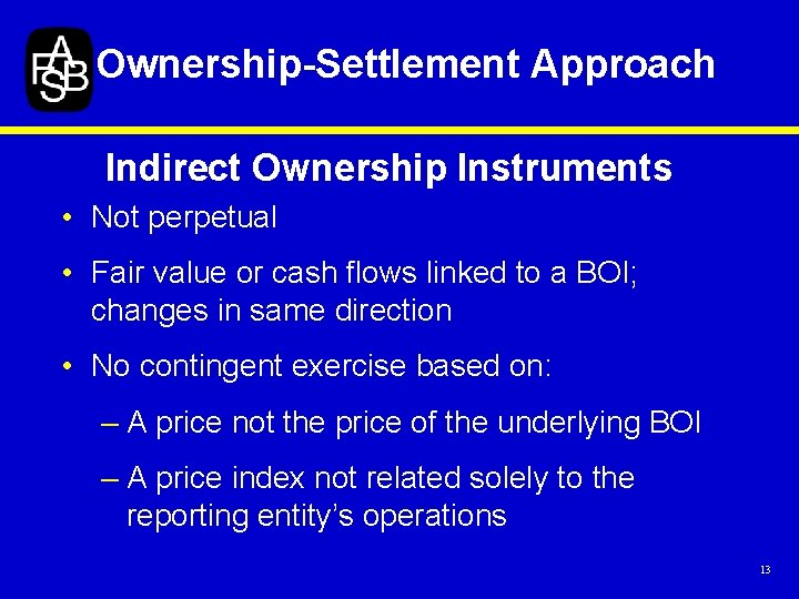 Ownership-Settlement Approach Indirect Ownership Instruments • Not perpetual • Fair value or cash flows