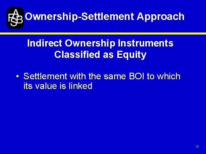 Ownership-Settlement Approach Indirect Ownership Instruments Classified as Equity • Settlement with the same BOI