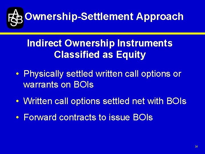 Ownership-Settlement Approach Indirect Ownership Instruments Classified as Equity • Physically settled written call options