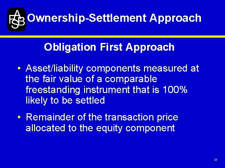 Ownership-Settlement Approach Obligation First Approach • Asset/liability components measured at the fair value of
