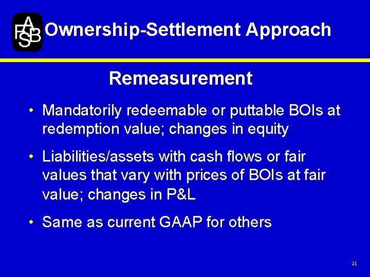 Ownership-Settlement Approach Remeasurement • Mandatorily redeemable or puttable BOIs at redemption value; changes in