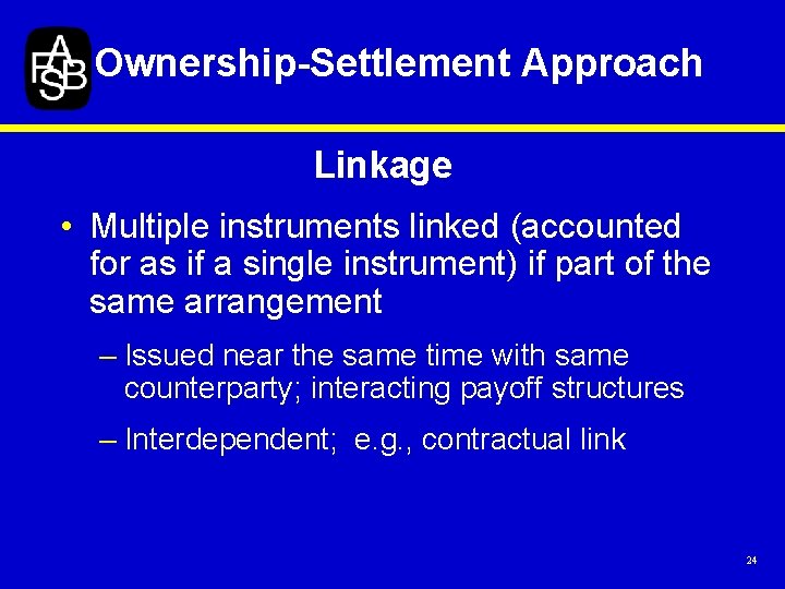 Ownership-Settlement Approach Linkage • Multiple instruments linked (accounted for as if a single instrument)