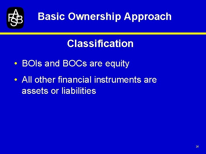 Basic Ownership Approach Classification • BOIs and BOCs are equity • All other financial