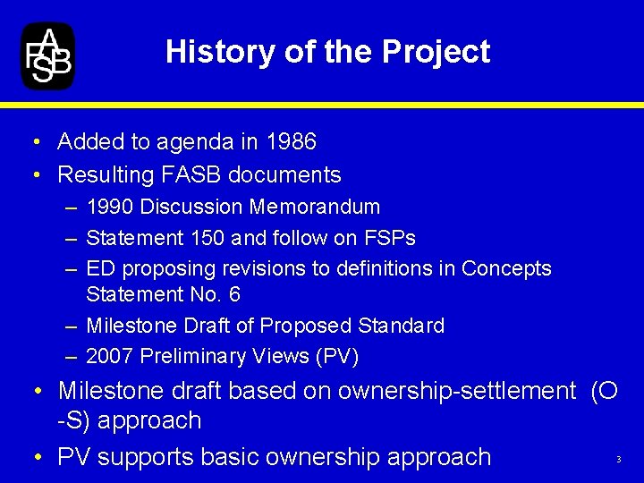 History of the Project • Added to agenda in 1986 • Resulting FASB documents