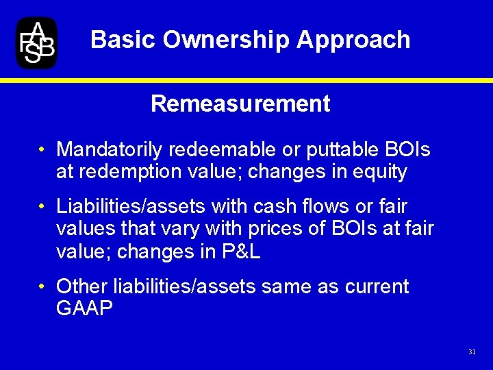 Basic Ownership Approach Remeasurement • Mandatorily redeemable or puttable BOIs at redemption value; changes