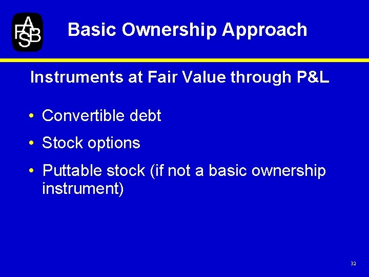 Basic Ownership Approach Instruments at Fair Value through P&L • Convertible debt • Stock