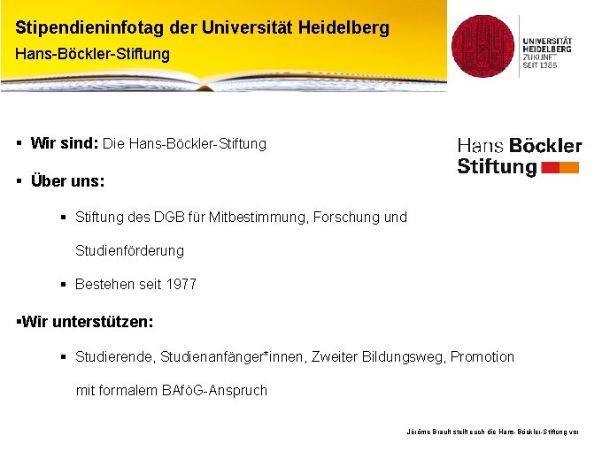 Stipendieninfotag der Universität Heidelberg Hans-Böckler-Stiftung § Wir sind: Die Hans-Böckler-Stiftung § Über uns: §