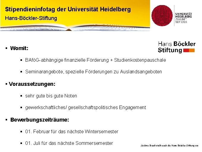 Stipendieninfotag der Universität Heidelberg Hans-Böckler-Stiftung § Womit: § BAföG-abhängige finanzielle Förderung + Studienkostenpauschale §