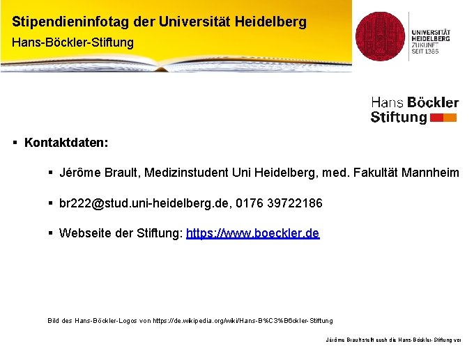 Stipendieninfotag der Universität Heidelberg Hans-Böckler-Stiftung § Kontaktdaten: § Jérôme Brault, Medizinstudent Uni Heidelberg, med.