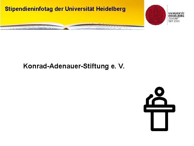 Stipendieninfotag der Universität Heidelberg Konrad-Adenauer-Stiftung e. V. 