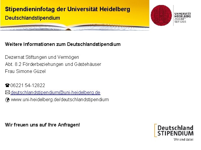 Stipendieninfotag der Universität Heidelberg Deutschlandstipendium Weitere Informationen zum Deutschlandstipendium Dezernat Stiftungen und Vermögen Abt.