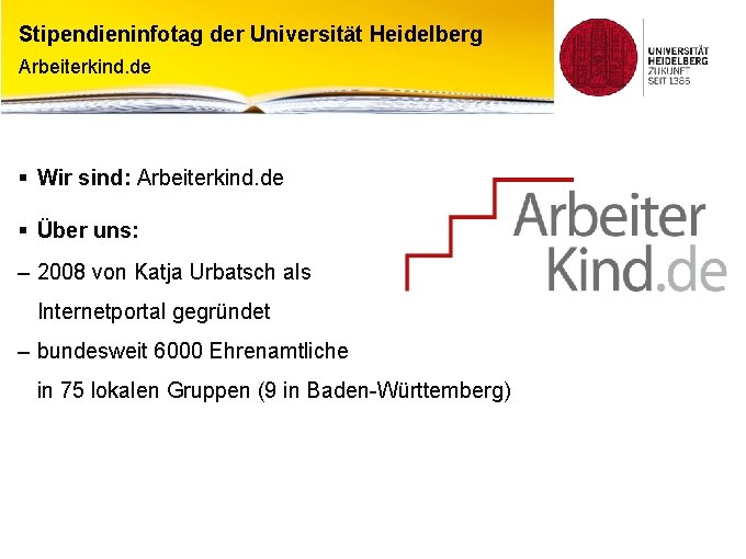 Stipendieninfotag der Universität Heidelberg Arbeiterkind. de § Wir sind: Arbeiterkind. de § Über uns: