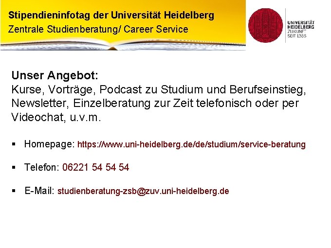 Stipendieninfotag der Universität Heidelberg Zentrale Studienberatung/ Career Service Unser Angebot: Kurse, Vorträge, Podcast zu