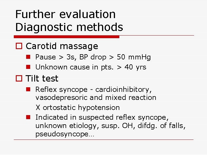 Further evaluation Diagnostic methods o Carotid massage n Pause > 3 s, BP drop