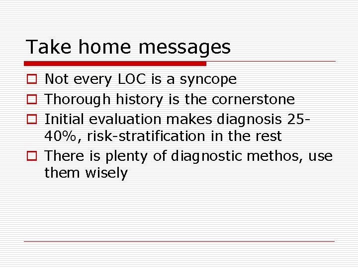 Take home messages o Not every LOC is a syncope o Thorough history is